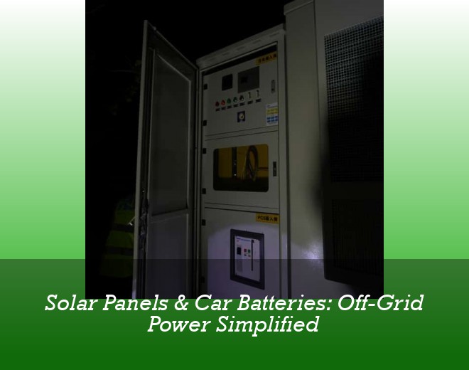 Solar Panels & Car Batteries: Off-Grid Power Simplified
